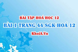 Bài 1 trang 44 SGK Hoá 12: Tính chất Hoá học, tính chất Vật lí của Amin